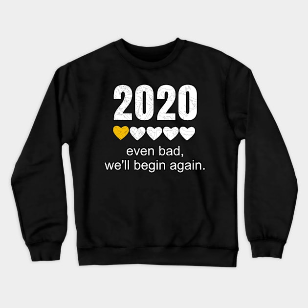 2020 Even Bad, We'll Begin Again With Mini Heart Inspiration Crewneck Sweatshirt by WPKs Design & Co